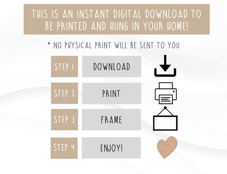 May include: An instant digital download graphic with instructions: download, print, frame, and enjoy. Text at the top reads: "THIS IS AN INSTANT DIGITAL DOWNLOAD TO BE PRINTED AND HUNG IN YOUR HOME!" and "NO PHYSICAL PRINT WILL BE SENT TO YOU."