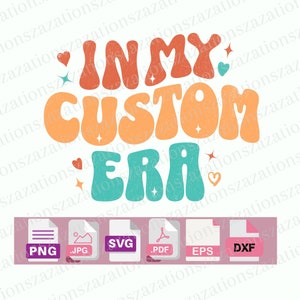In My Custom Era Svg | Personalized In My Era SVG | Trendy Custom Era Shirt | Custom Retro Groovy Text | In My Era SVG |  Custom Era Cricut