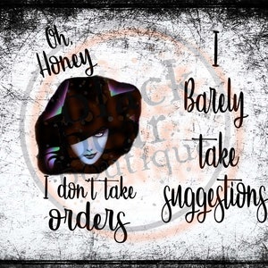 May include: A black and white image with a woman in a black hat and a dark dress. The text "Oh Honey I don't take orders I barely take suggestions" is written in a black script font.
