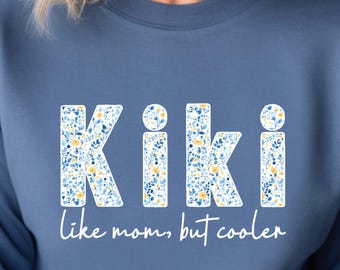 Kiki Grandma Sweatshirt - Like Mom but Cooler - Cool Grandma Gift - Floral Kiki Shirt - Custom Name Sweatshirt