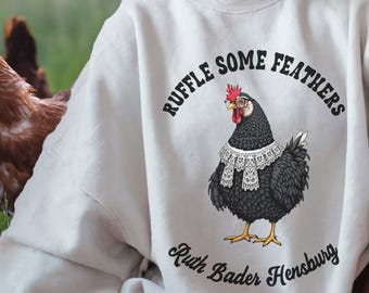 RBG Chicken Sweatshirt: Ruth Bader Hensburg, Funny Farmhouse Tee