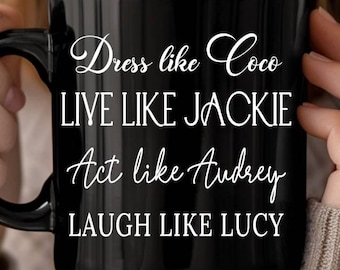 Iconic Women Coffee Mug: Dress Like Coco, Jackie, Audrey, Lucy