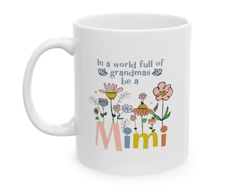 Be a Mimi Ceramic Mug, Special Mimi Mug, Gift for Mimi, Mother's Day Gift, Grandparent Gift