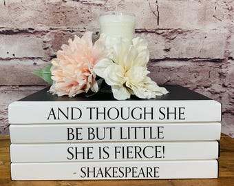 Book Stack Decor - Shakespeare Quote "And Though She Be But Little, She Is Fierce!"