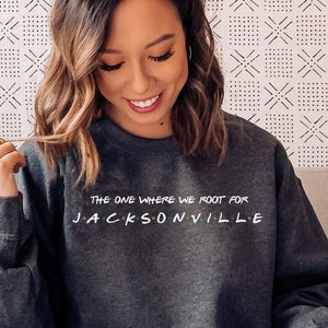 The One Where We Root For Jacksonville Sweatshirt - Jacksonville Football T-Shirt - Florida Fan - Jacksonville Football Gear