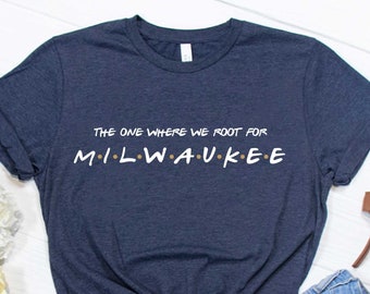 The One Where We Root For Milwaukee Shirt - Milwaukee Tee - Milwaukee Shirt - Milwaukee Baseball Fan T-Shirt - Milwaukee Gear - Baseball Tee