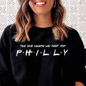 The One Where We Root For Philly Sweatshirt - Philadelphia Tee - Philly Shirt - Philly Football T-Shirt - Philadelphia Football Gear