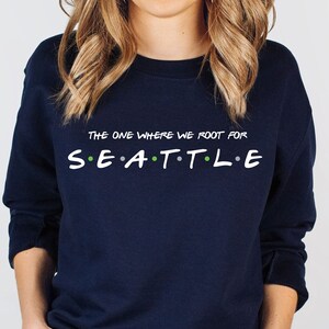 The One Where We Root For Seattle Shirt - Seattle Tee - Seattle Football Sweatshirt - Football T-Shirt - Seattle Fan - Seattle Football Gear