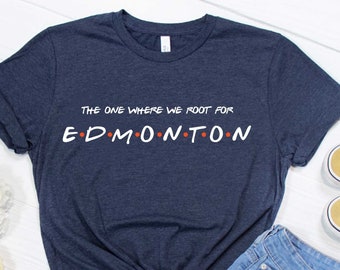 The One Where We Root For Edmonton Shirt - Friends T-Shirt - Edmonton Tee - Hockey T-Shirt -Edmonton Hockey - Hockey Fan Tee