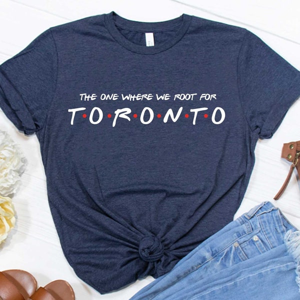 The One Where We Root For Toronto Shirt - Toronto Tee - Toronto Shirt - Toronto Baseball Fan T-Shirt - Toronto Gear - Toronto Baseball Tee