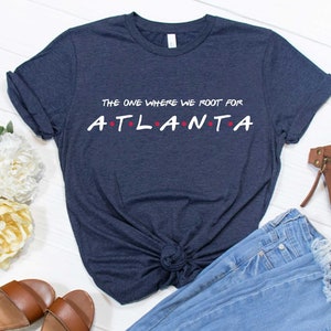 The One Where We Root For Atlanta Shirt - Atlanta Tee - Atlanta Shirt - Atlanta Baseball Fan T-Shirt - Atlanta Gear - Baseball T-Shirt