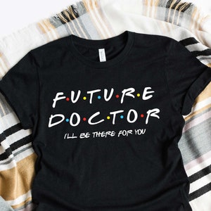 Maglietta per medico Friends, maglietta I’ll Be There For You, regalo per futuro dottore, maglietta per medico, maglietta per scuola di medicina, regalo di laurea, studente di medicina