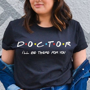 Maglietta per medico, maglietta I’ll Be There For You, regalo per nuovo dottore, maglietta per medico, maglietta per scuola di medicina, regalo di laurea, studente di medicina