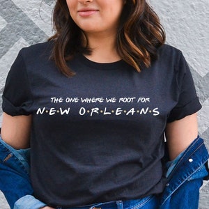 The One Where We Root For New Orleans Shirt - New Orleans Tee - New Orleans Shirt - New Orleans Football T-Shirt - New Orleans Football Gear
