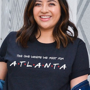 The One Where We Root For Atlanta Shirt - Atlanta Tee - Atlanta Shirt - Atlanta Basketball T-Shirt -  Atlanta Basketball Gear - ATL Georgia