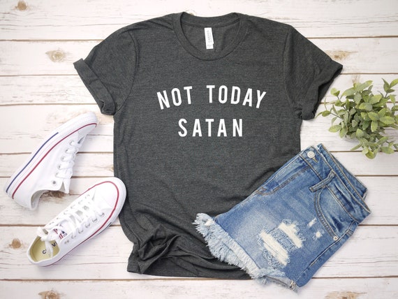 Not Today Satan Shirt Spiritual Tee Christian Shirt | Etsy
