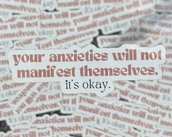 May include: A sticker with the text "Your anxieties will not manifest themselves. It's okay." in a pink font on a white background. The sticker is surrounded by other stickers with similar messages.
