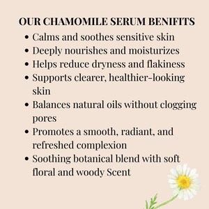 May include: Text on a beige background reads "OUR CHAMOMILE SERUM BENEFITS" followed by a bulleted list: Calms and soothes sensitive skin, deeply nourishes and moisturizes, helps reduce dryness, supports clearer skin, balances oils, promotes a smooth complexion, and a soothing blend.