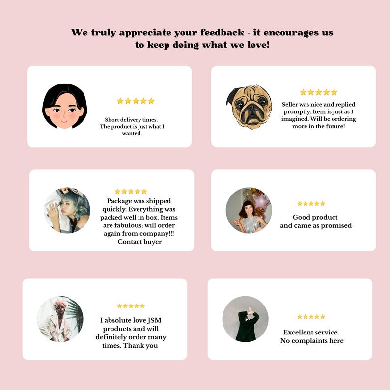 May include: A pink background with customer feedback cards. Each card features a customer's photo or illustration, a 5-star rating, and a short review. The text at the top reads, "We truly appreciate your feedback - it encourages us to keep doing what we love!"