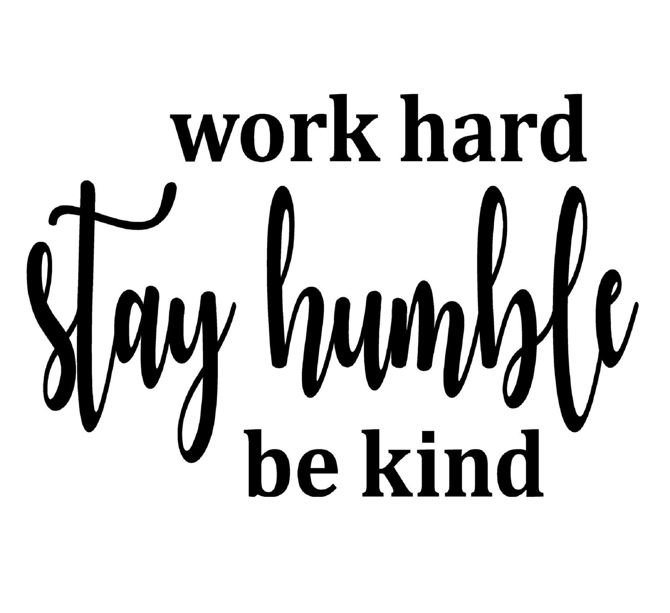 Work Hard Stay Humble Be Kind decal 3 sizes to choose from Etsy