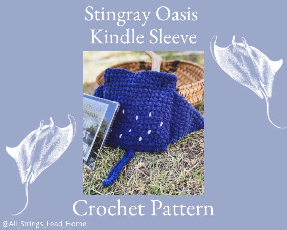 Stingray Crochet Patterns for Amigurumi and Plushies 19 Stingray Kindle Sleeve Oasis Crochet