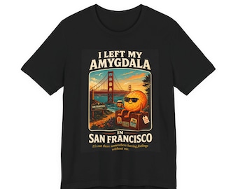 I Left My Amygdala in San Francisco T-Shirt | Funny Neuroscience Tee