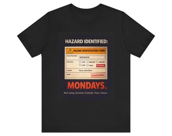 Hazard Identification Form Mondays T-Shirt | Funny Workplace Graphic Tee