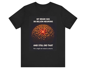 My Brain Has 86 Billion Neurons and Still Did That T-Shirt | Brain Graphic Tee