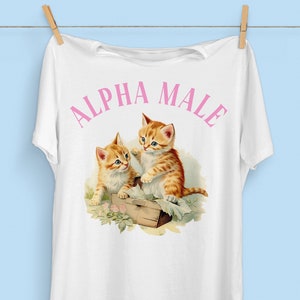 Alpha Male Cat T-Shirt | Funny Kitten Shirt | Oddly Specific | Cottagecore Aesthetic | Offensive Ironic Sarcastic | Shirts that go Hard