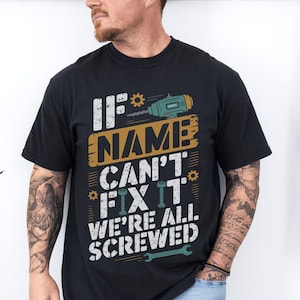 If Your Name Can&#39;t Fix It We&#39;re All Screwed Shirt, Fathers Day Custom, Fathers Day Personalized, Fathers Day Name, If Dad Can&#39;t Fix It Shirt