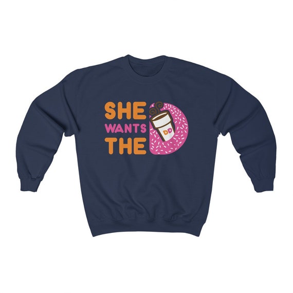 She wants the d sweatshirt hotsell