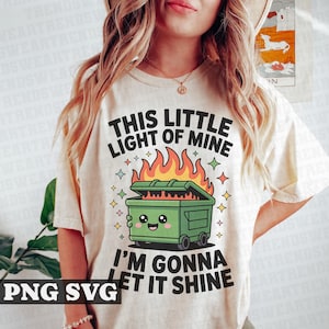 This Little Light Of Mine I&#39;m Gonna Let It Shine PNG SVG, Dumpster Fire Svg, Dumpster Fire Png, Mental Health Png, Sarcastic Svg, Sarcasm