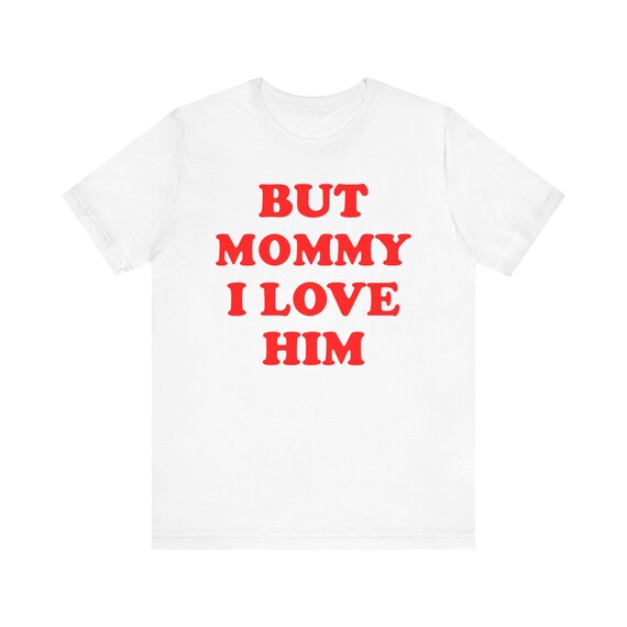 But Mommy I Love Him Shirt