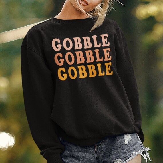 Gobble Sweatshirt Gobble Gobble Gobble 