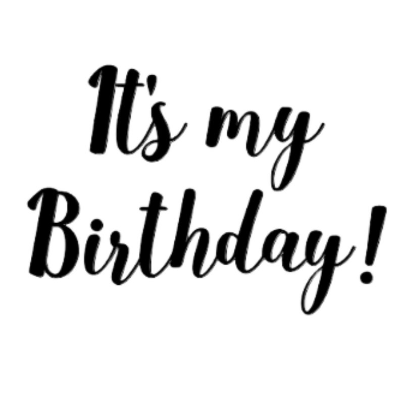 May include: Black cursive text on a white background reads "It's my Birthday!" The text is in a stylish, handwritten font, with the exclamation point adding emphasis to the birthday message.