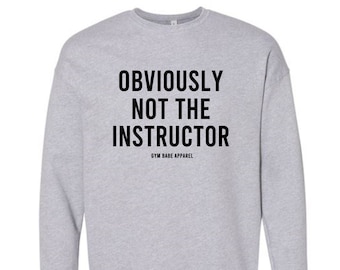 Gym Sweatshirt, Not The Instructor, Workout Sweatshirt, Lifting Sweatshirt, Funny Gym Sweatshirt, Workout Motivation