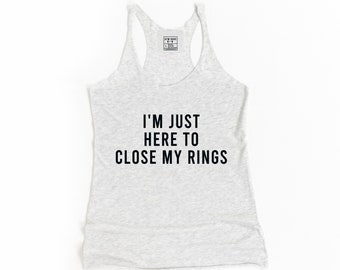 Workout Tank, Funny Workout Tank, Funny Workout Shirt, Workout Clothes, Running Gift, Running Shirt, I'm Just Here To Close My Rings