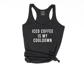 Workout Shirts, Workout Tank, Motivational Shirt, Iced Coffee Is My Cool Down, Funny Workout Tank, Workout Tanks for Women, Gym Shirt, Gym