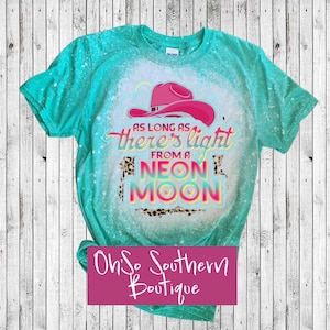 As Long As There&#39;s Light From A Neon Moon Bleached Shirt,  Country Song Shirt, Country Song Lyric shirt, Neon Moon Shirt,  Western Tee
