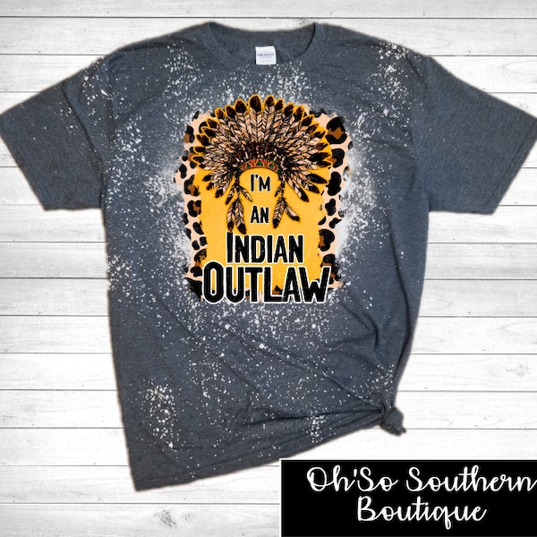 I'm An Indian Outlaw Bleached Shirt, Tim McGraw Shirt, Country Music Shirt, County Lyric Shirt, Indian Outlaw Shirt