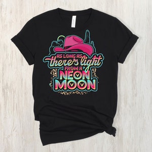 As Long As There&#39;s Light From A Neon Moon Shirt, Country Song Shirt, Song Lyric shirt, Neon Moon Shirt