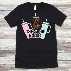 Obsessive Cup Disorder Shirt: Stanley Cup Addict Tee