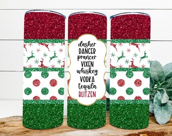 Dasher Dancer Prancer Vixen Whiskey Vodka Tequila Blitzen 20oz or 30 oz Skinny Tumbler | Funny Christmas Tumbler | Reindeer Name Tumbler