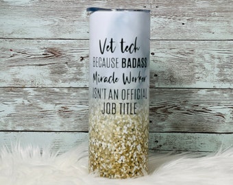 Personalized Vet Tech Because Bad Ass Miracle Worker Isnt a Job Title | 20oz or 30oz Skinny Tumbler with Metal Straw