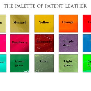 May include: A color chart titled THE PALETTE OF PATENT LEATHER featuring fifteen square swatches in various colors including lemon, mustard, yellow, orange, coral, pink, raspberry, burgundy, purple drop, blue, turquoise, green grass, olive, light green, and green fuchsia.
