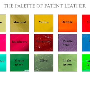 May include: A color chart showing 15 different colors of patent leather. The colors are: Lemon, Mustard, Yellow, Orange, Coral, Pink, Raspberry, Burgundy, Purple drop, Blue, Turquoise, Green grass, Olive, Light green, and Green fuchsia.