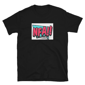 May include: Black short-sleeve t-shirt with a comic book style graphic. The graphic features the letters "NFA!!" in red, outlined in black, inside a white rectangle with a blue triangle and halftone dots.