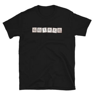 May include: Black short-sleeve t-shirt with the word "G D T R F B" spelled out in Scrabble tiles. The tiles are white with black letters and numbers. The shirt is made of a soft material.