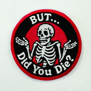 But did you Die? - embroidered patch