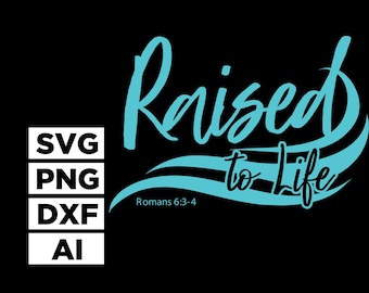 Puede incluir: Fondo negro con las palabras "Raised to Life" en turquesa en una fuente de escritura, con un diseño de ondas turquesas debajo. El texto "to Life" está en una fuente de escritura más pequeña. El texto "Romans 6:3-4" es más pequeño. A la izquierda, las palabras "SVG", "PNG", "DXF" y "AI".